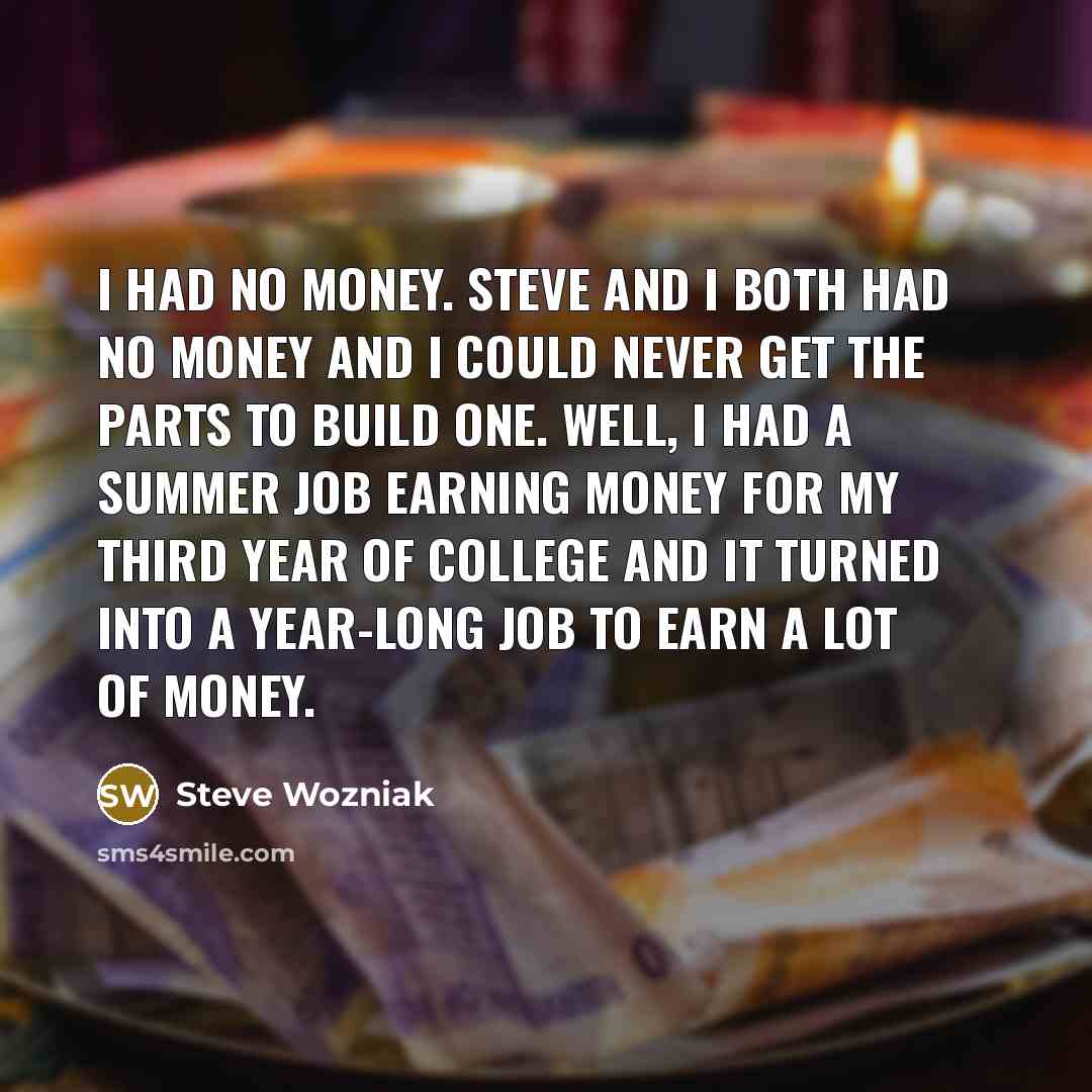 “I had no money. Steve and I both had no…” quote by Steve Wozniak