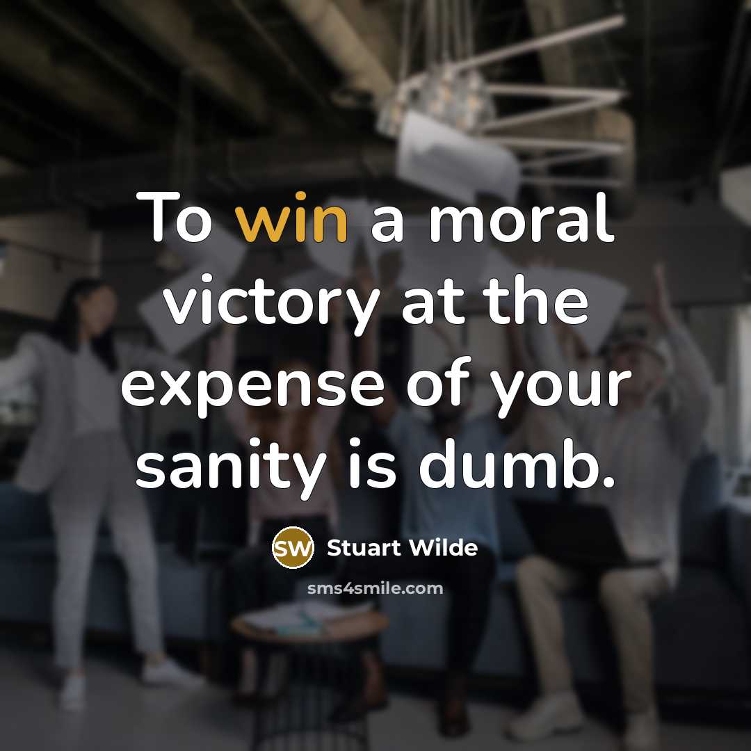 “To win a moral victory at the expense of your…” quote by Stuart Wilde