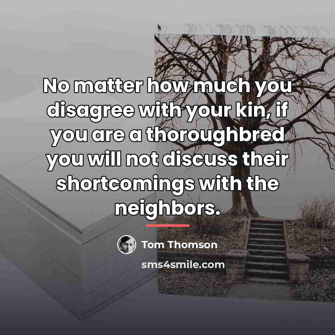 “No matter how much you disagree with your kin, if…” quote by Tom Thomson