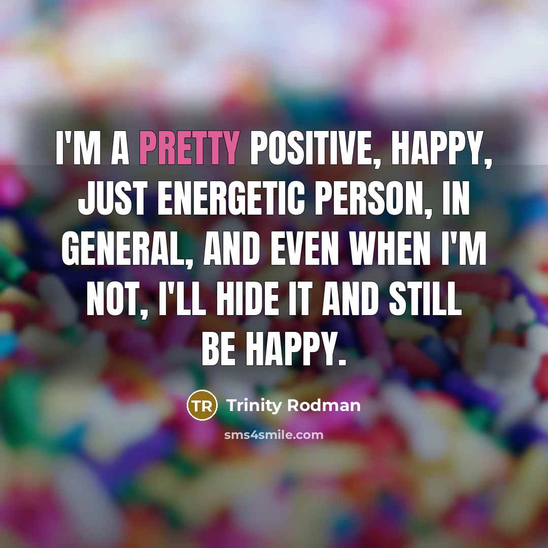 “I'm a pretty positive, happy, just energetic person, in general,…” quote by Trinity Rodman