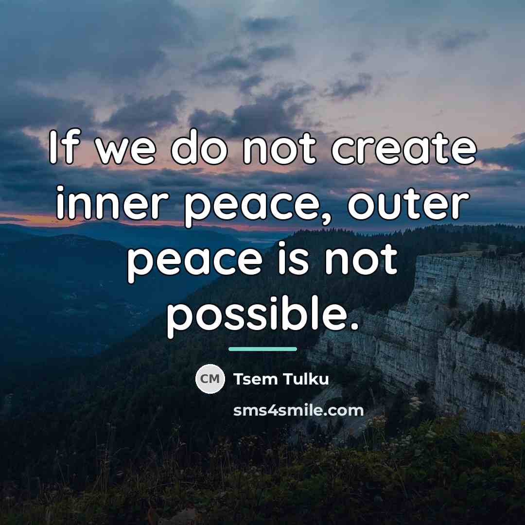 “If we do not create inner peace, outer peace is…” quote by Tsem Tulku