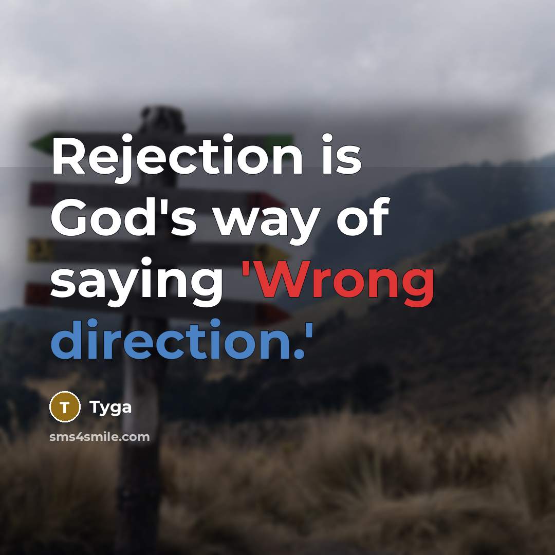 “Rejection is God's way of saying 'Wrong direction.'” quote by Tyga