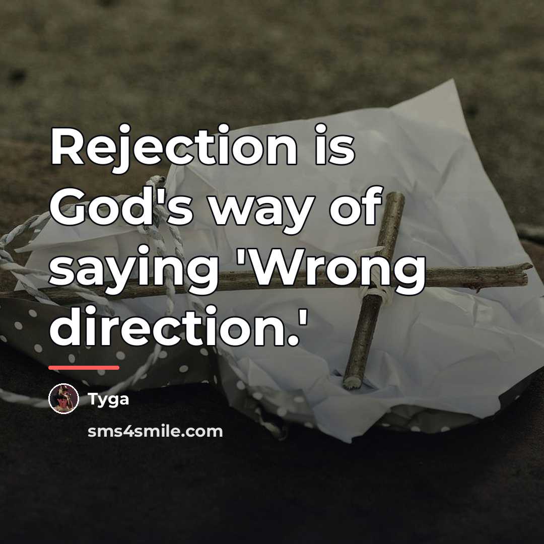 “Rejection is God's way of saying 'Wrong direction.'…” quote by Tyga