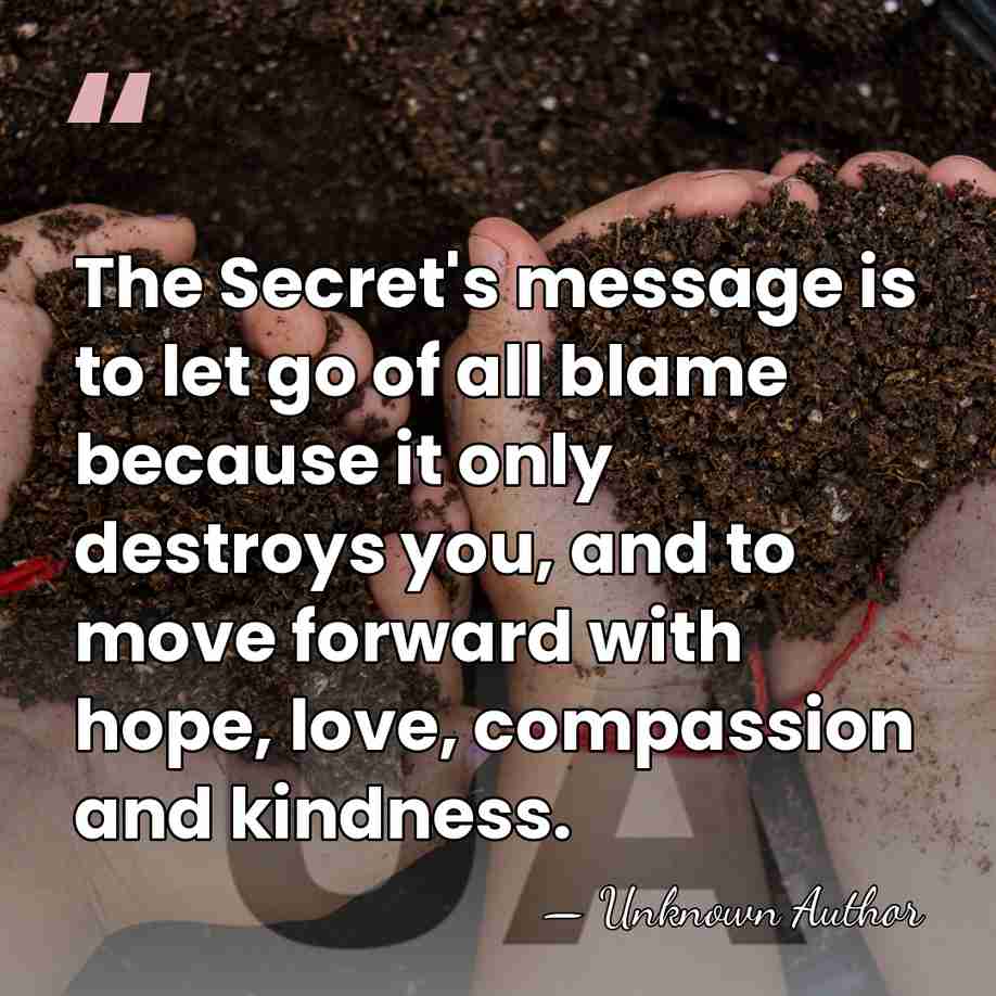 The Secret's message is to let go of all blame because it&hellip; - Unknown Author
