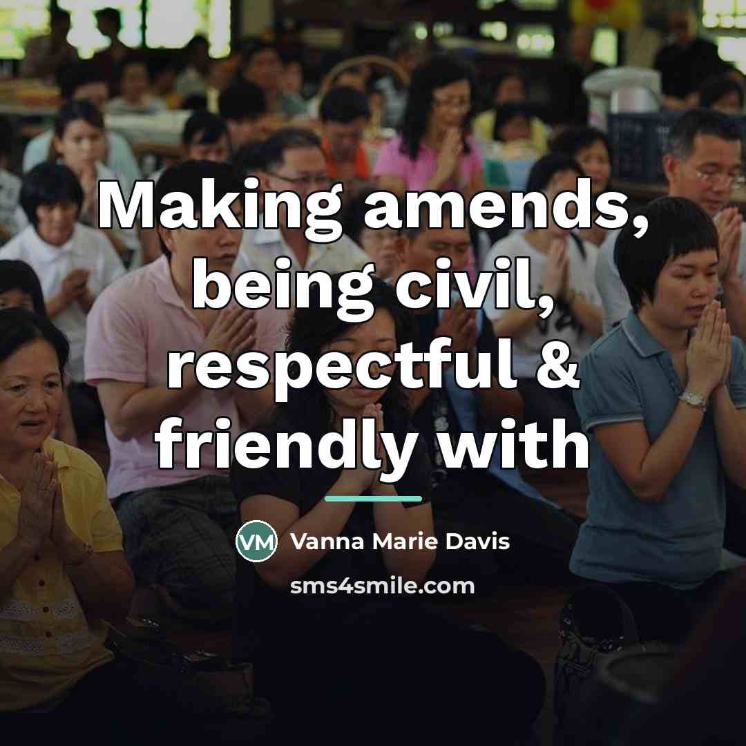 “Making amends, being civil, respectful & friendly with…” quote by Vanna Marie Davis