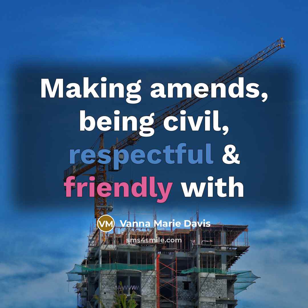 “Making amends, being civil, respectful & friendly with” quote by Vanna Marie Davis