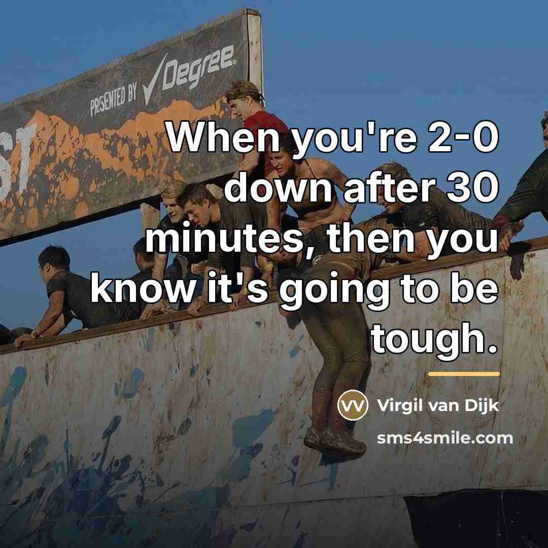 “When you're 2-0 down after 30 minutes, then you know…” quote by Virgil van Dijk