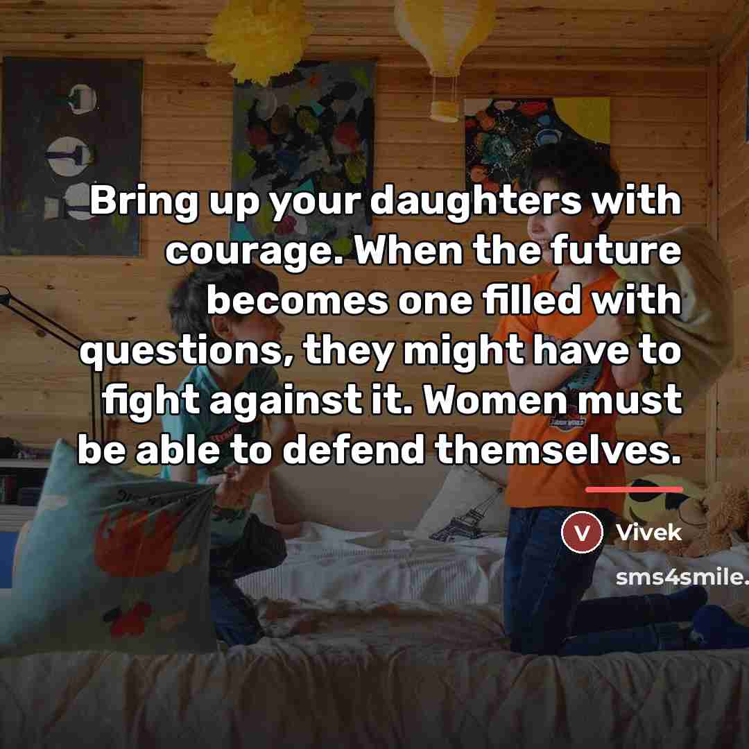 “Bring up your daughters with courage. When the future becomes…” quote by Vivek