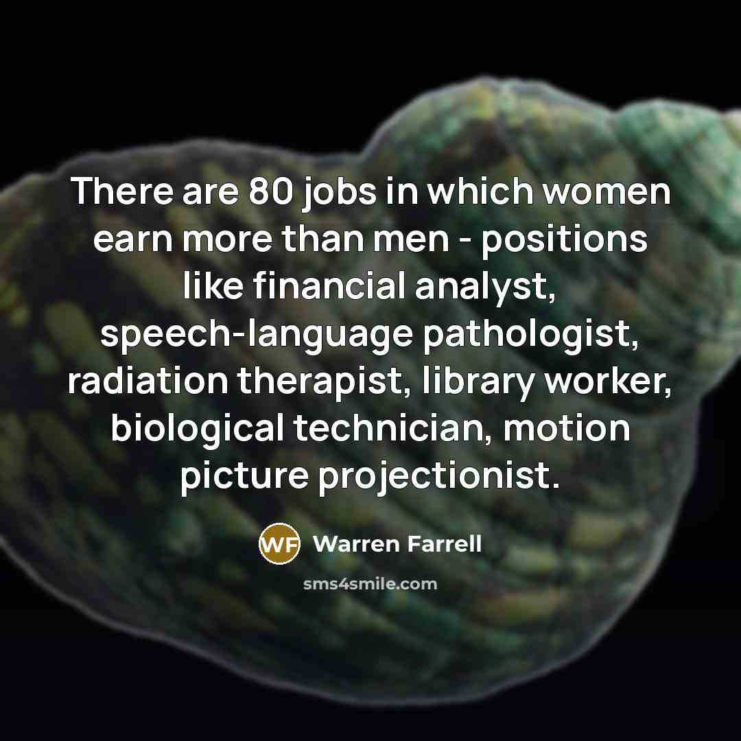 “There are 80 jobs in which women earn more than…” quote by Warren Farrell
