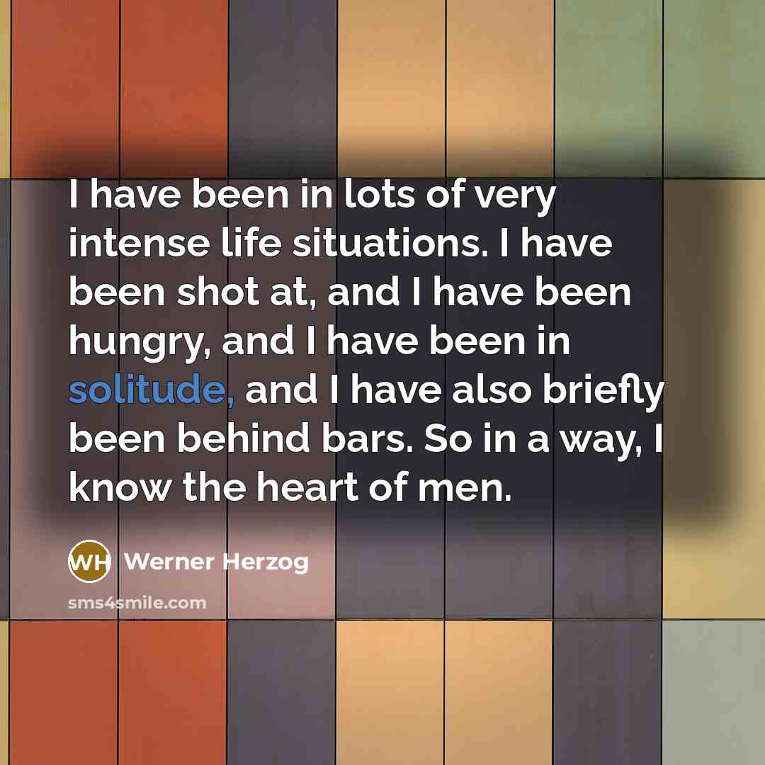 “I have been in lots of very intense life situations.…” quote by Werner Herzog