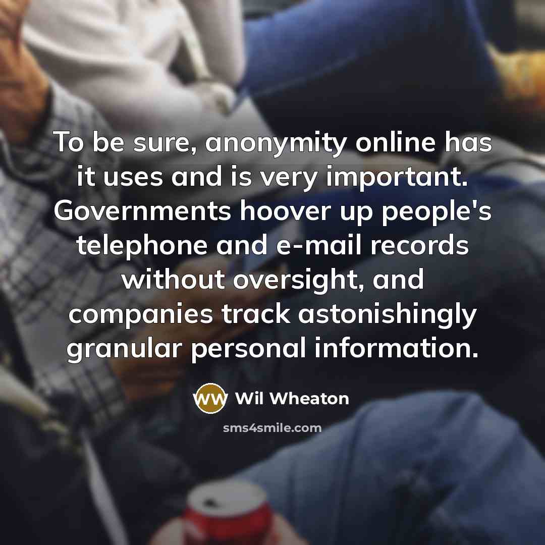“To be sure, anonymity online has it uses and is…” quote by Wil Wheaton