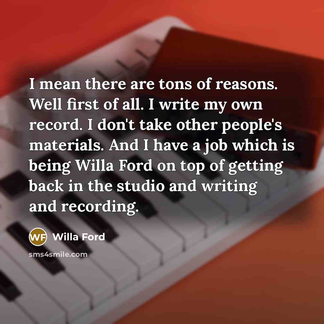 “I mean there are tons of reasons. Well first of…” quote by Willa Ford
