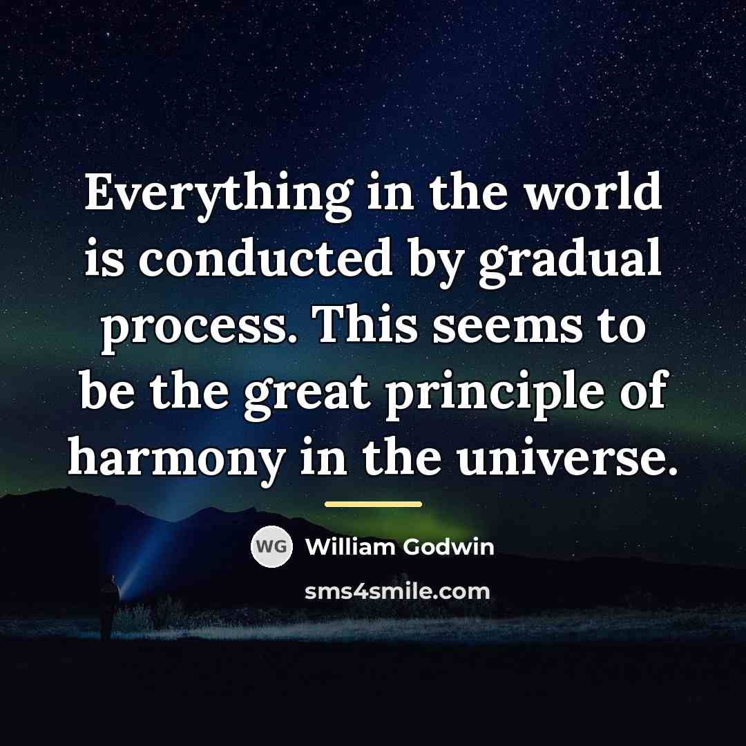 “Everything in the world is conducted by gradual process. This…” quote by William Godwin