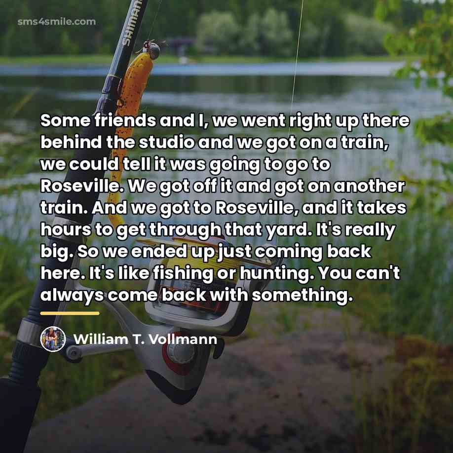 “Some friends and I, we went right up there behind…” quote by William T. Vollmann