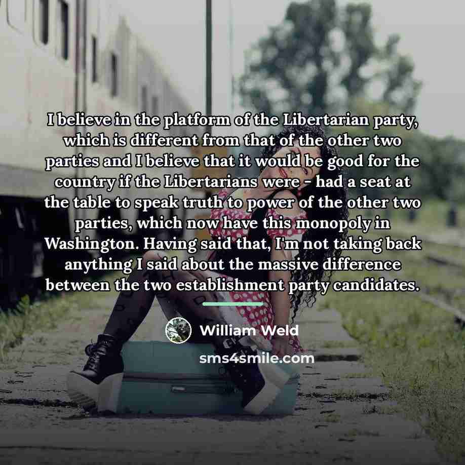 “I believe in the platform of the Libertarian party, which…” quote by William Weld
