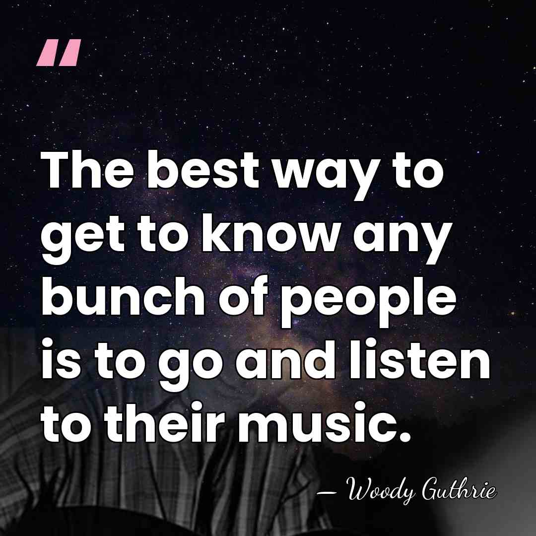 The best way to get to know any bunch of people is&hellip; - Woody Guthrie