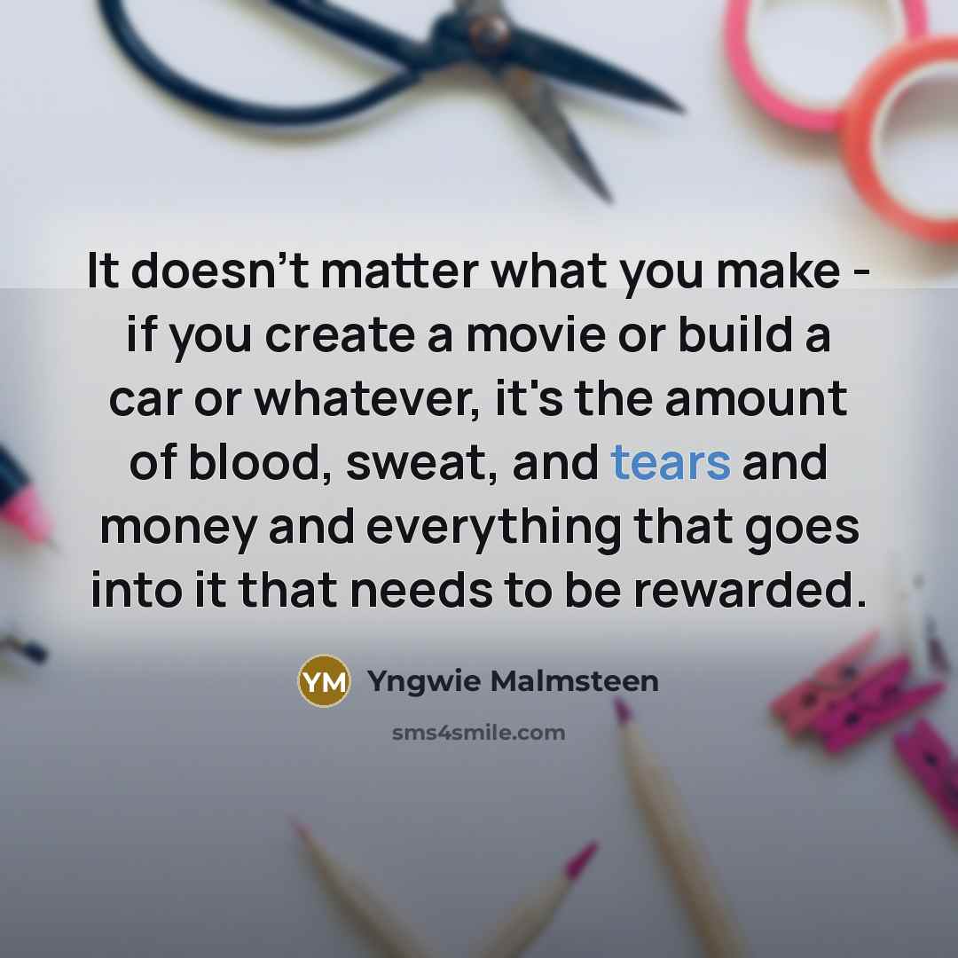 “It doesn't matter what you make - if you create…” quote by Yngwie Malmsteen