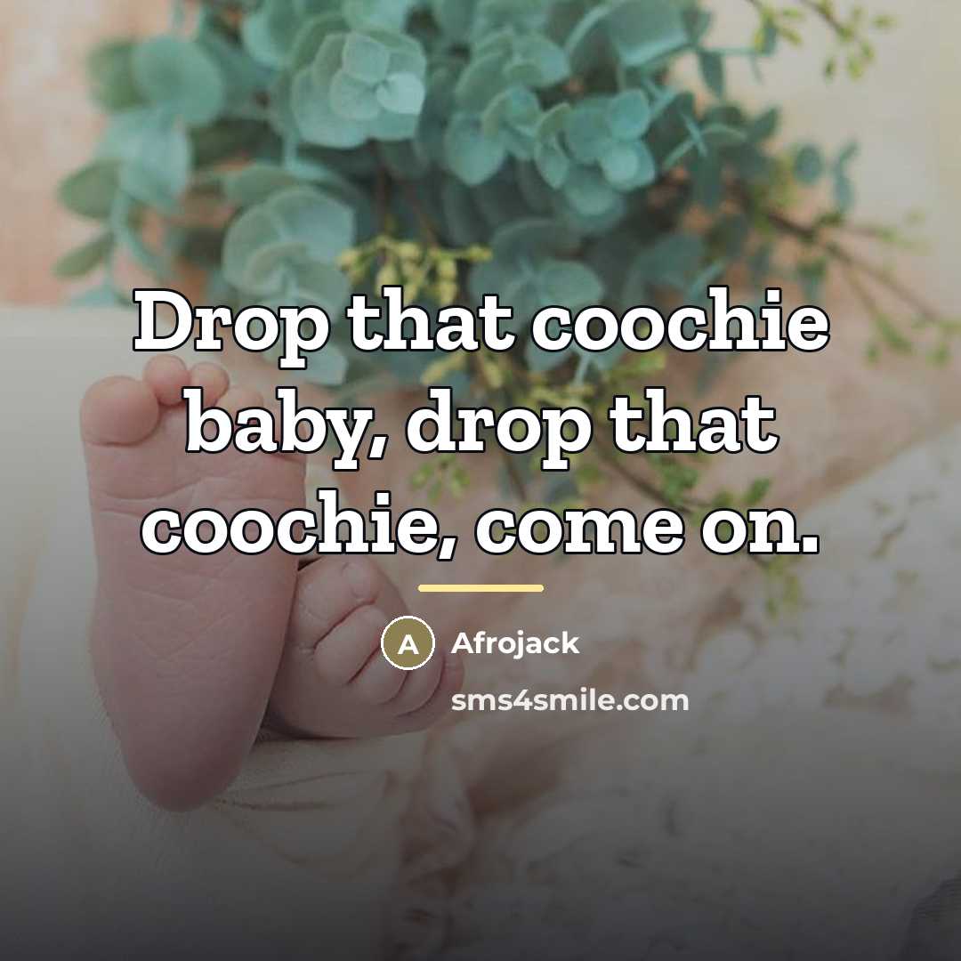 “Drop that coochie baby, drop that coochie, come on.…” quote by Afrojack