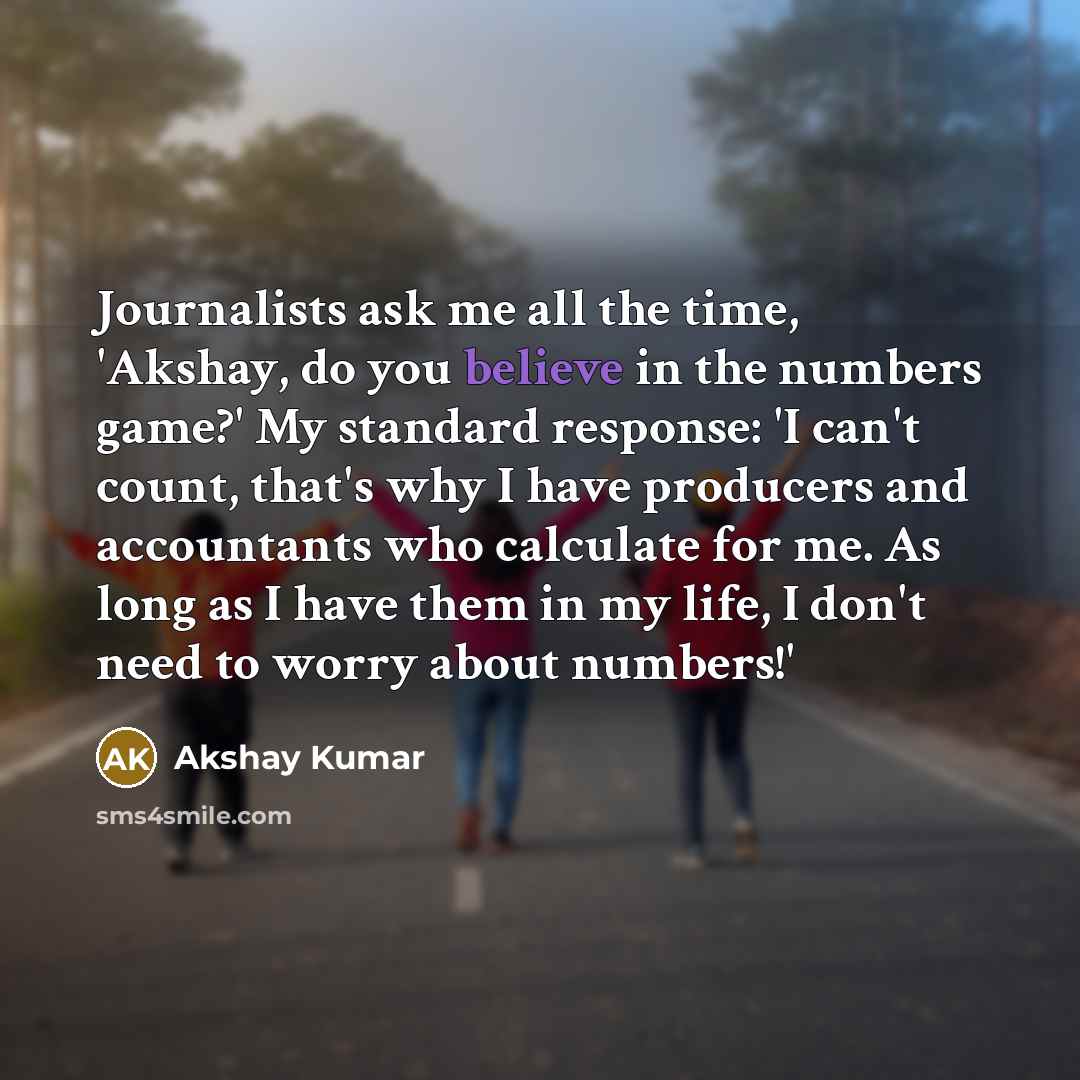 “Journalists ask me all the time, 'Akshay, do you believe…” quote by Akshay Kumar