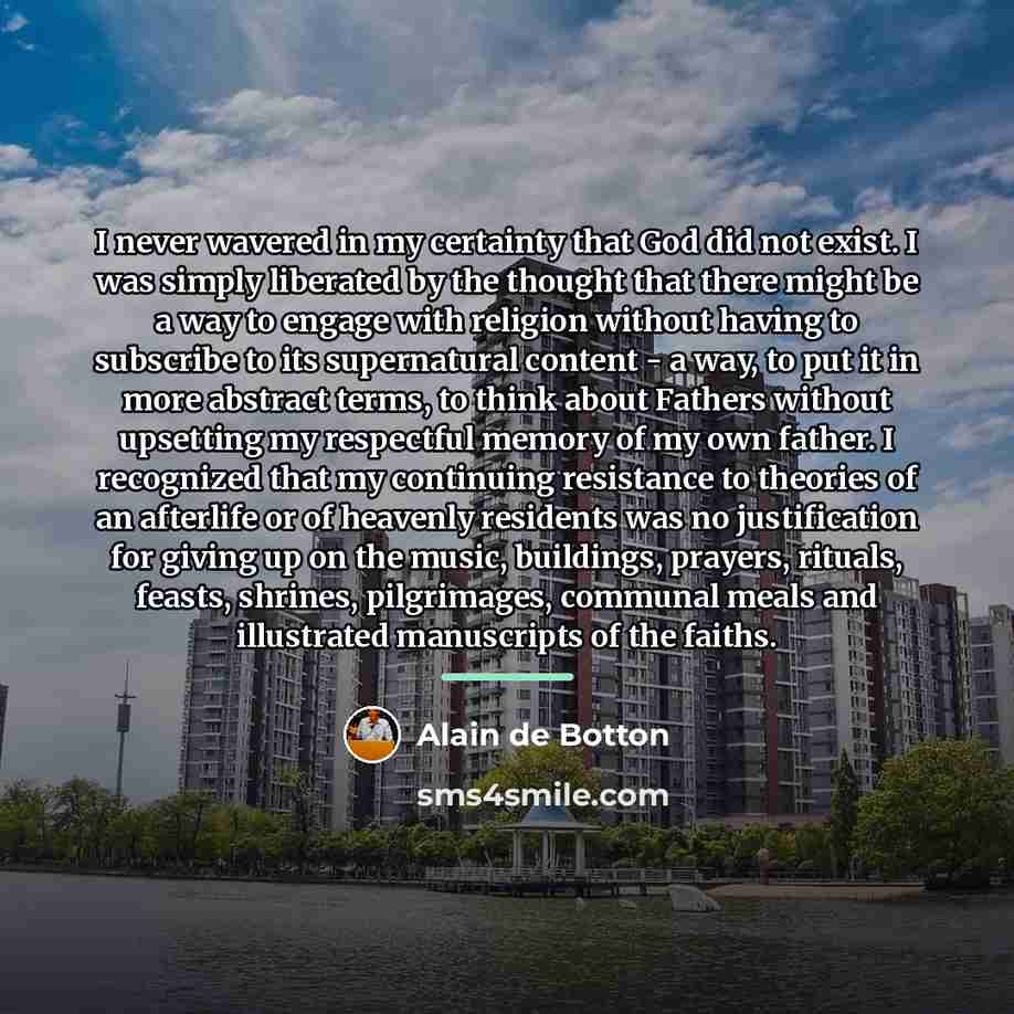 “I never wavered in my certainty that God did not…” quote by Alain de Botton