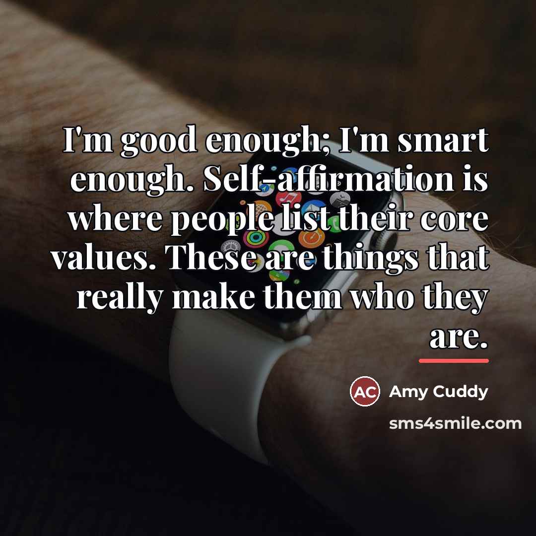 “I'm good enough; I'm smart enough. Self-affirmation is where people…” quote by Amy Cuddy