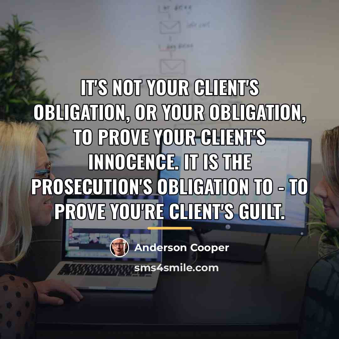 “It's not your client's obligation, or your obligation, to prove…” quote by Anderson Cooper