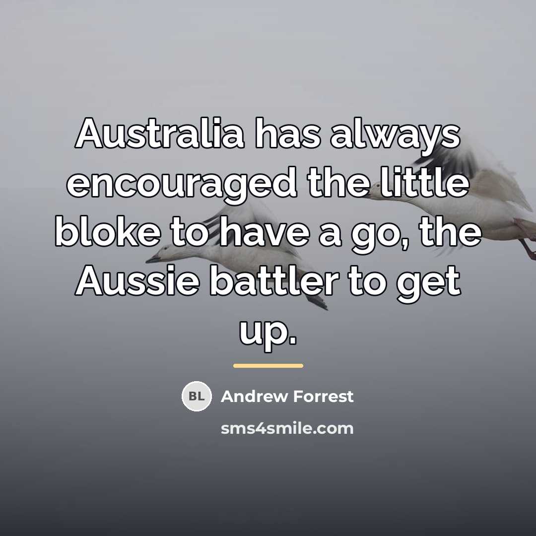“Australia has always encouraged the little bloke to have a…” quote by Andrew Forrest