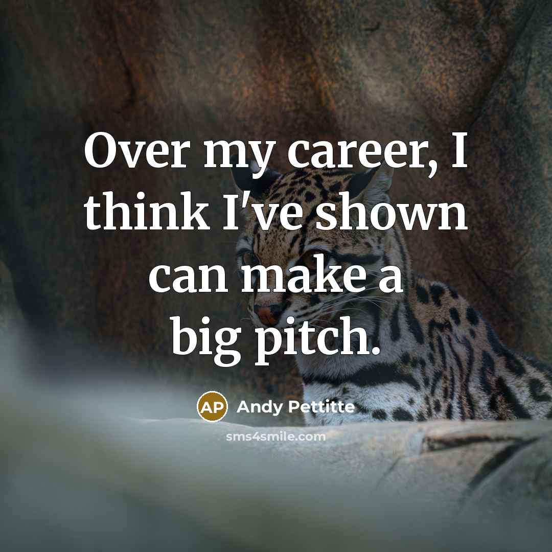 “Over my career, I think I've shown can make a…” quote by Andy Pettitte