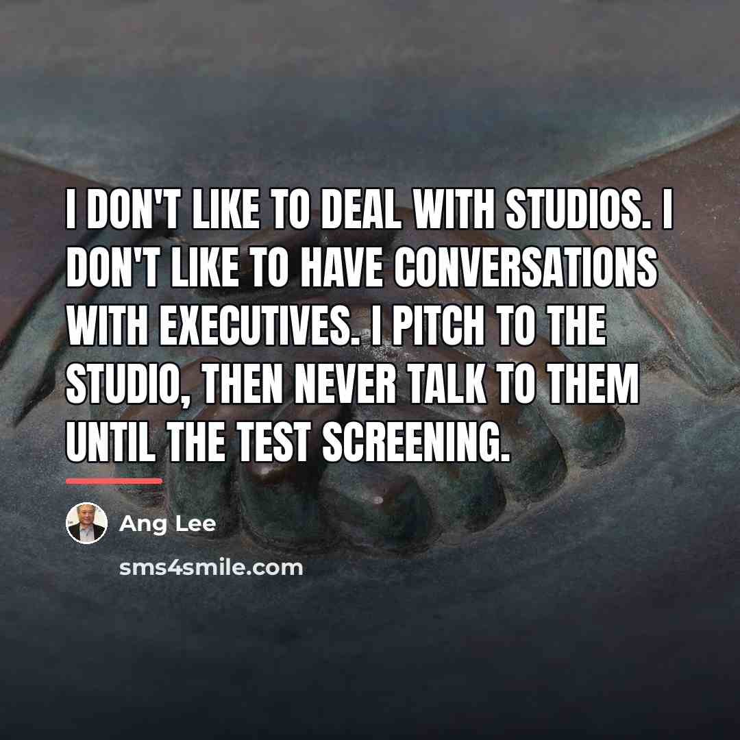 “I don't like to deal with studios. I don't like…” quote by Ang Lee