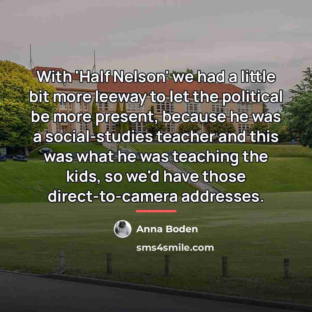 “With 'Half Nelson' we had a little bit more leeway…” quote by Anna Boden