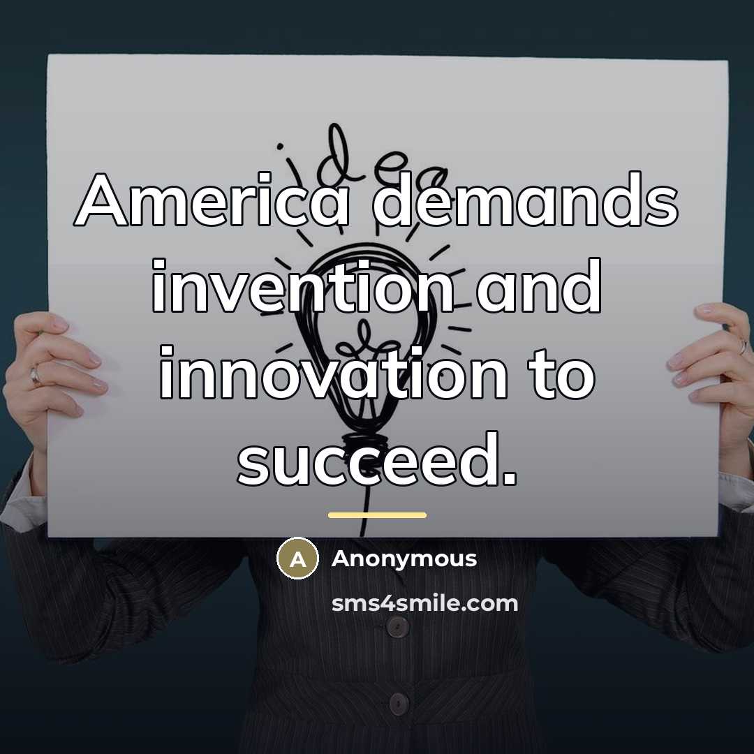 “America demands invention and innovation to succeed.…” quote by Anonymous