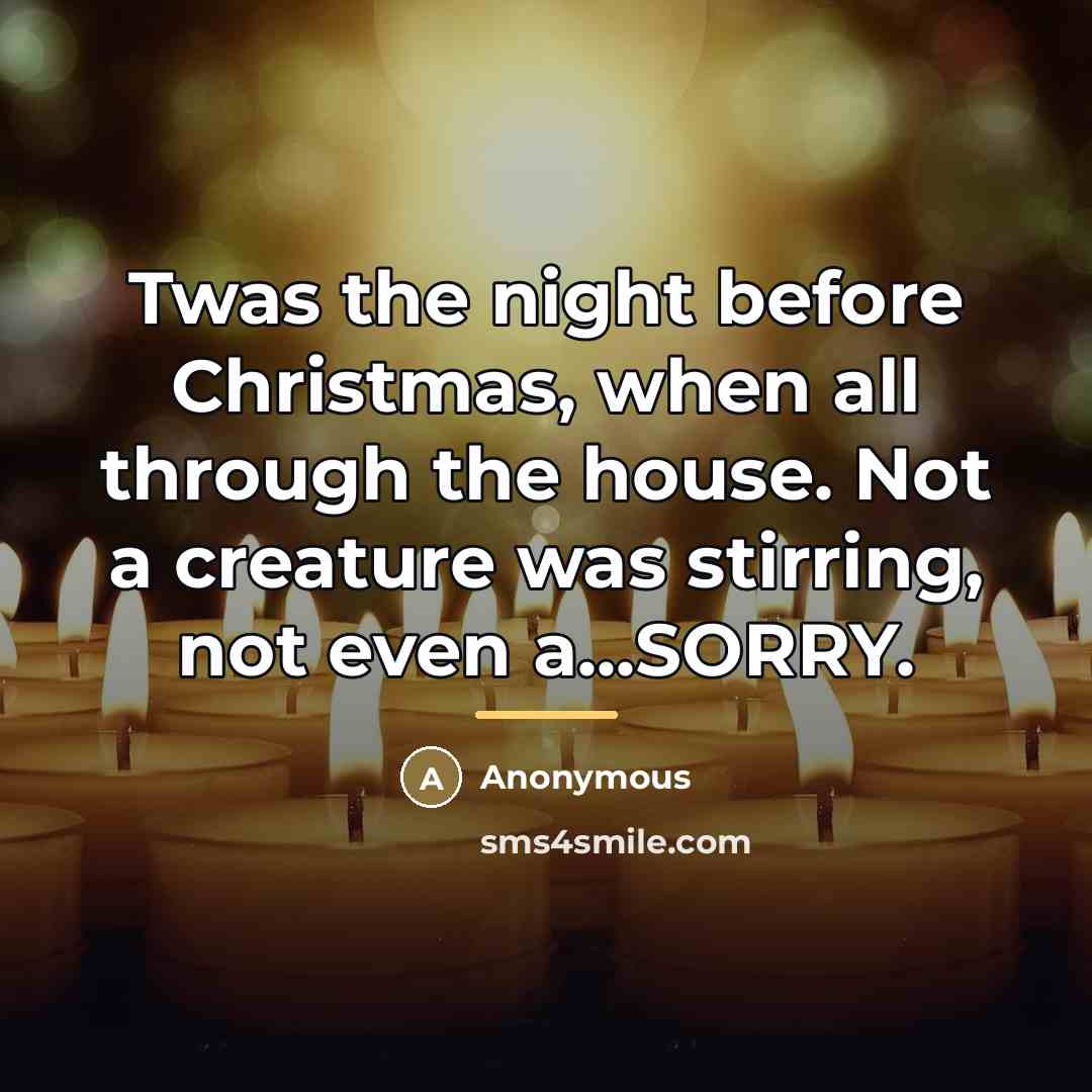 “Twas the night before Christmas, when all through the house.…” quote by Anonymous