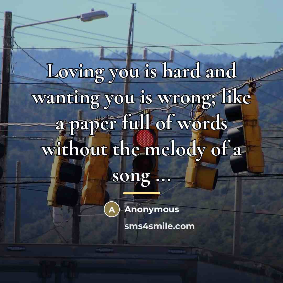 “Loving you is hard and wanting you is wrong; like…” quote by Anonymous