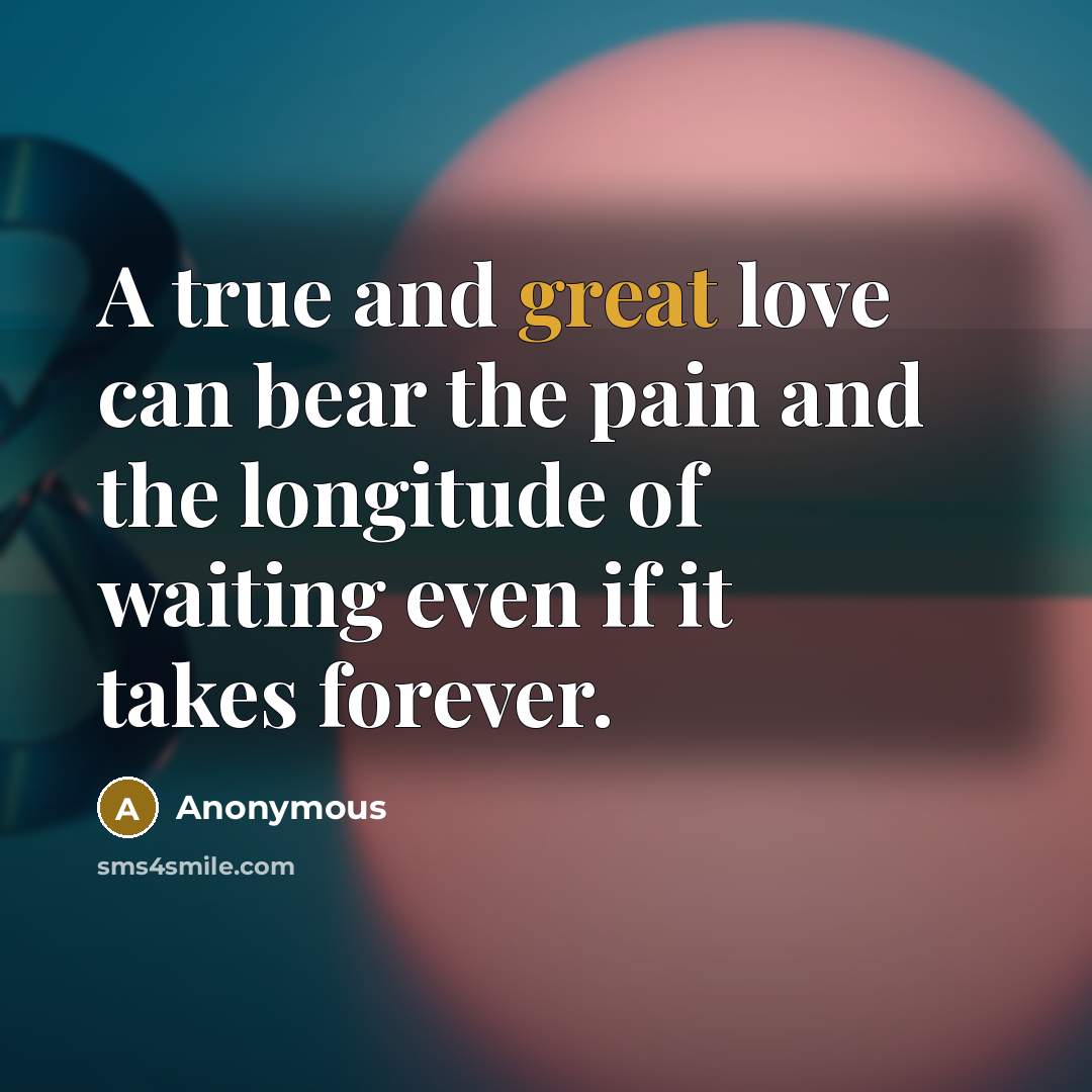 “A true and great love can bear the pain and…” quote by Anonymous