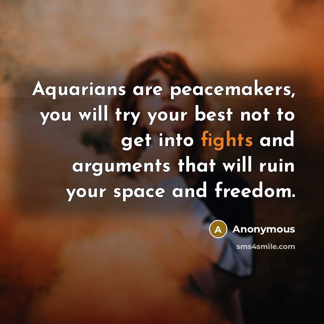 “Aquarians are peacemakers, you will try your best not to…” quote by Anonymous