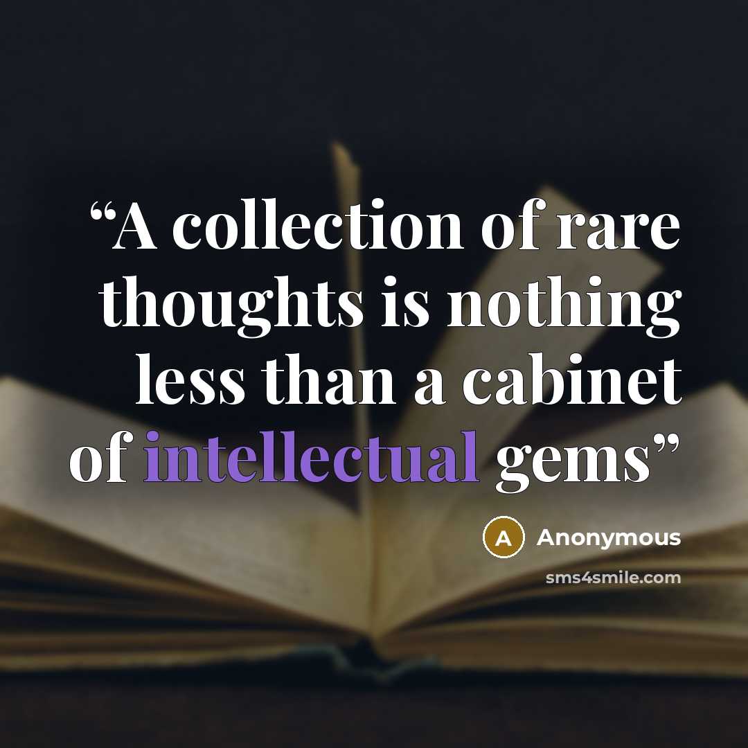 “A collection of rare thoughts is nothing less than a cabinet of intellectual gems” quote by Anonymous