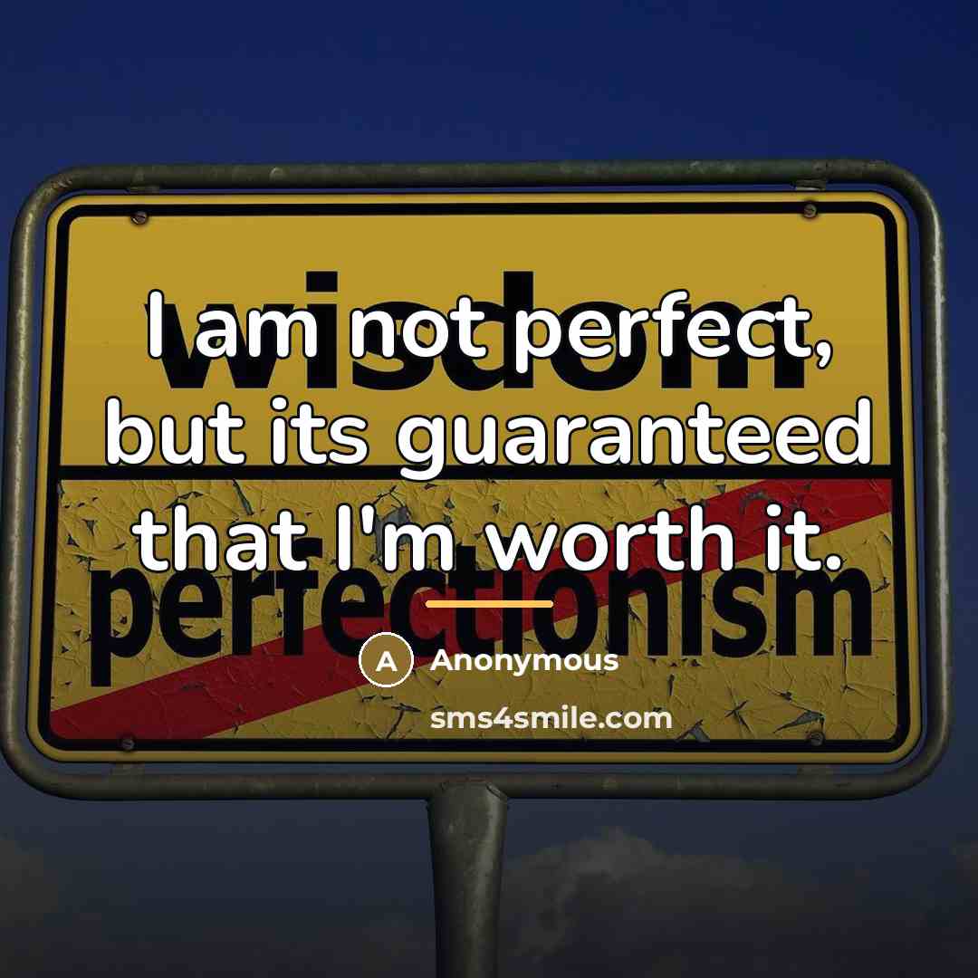 “I am not perfect, but its guaranteed that I'm worth…” quote by Anonymous