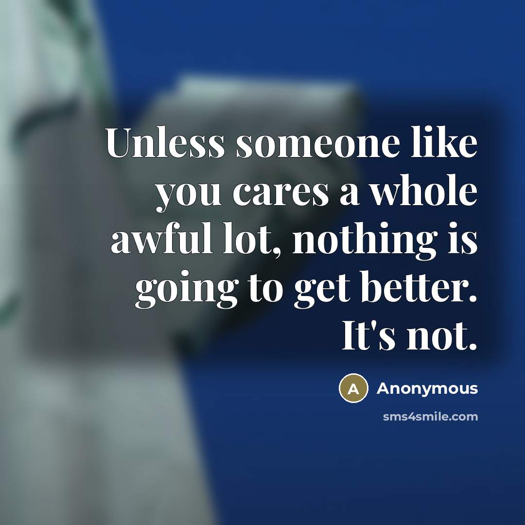 “Unless someone like you cares a whole awful lot, nothing…” quote by Anonymous