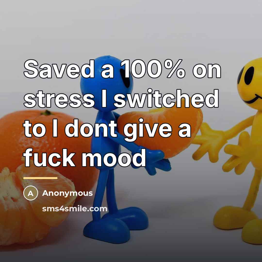 “Saved a 100% on stress I switched to I dont…” quote by Anonymous