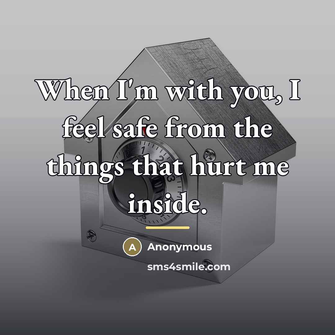 “When I'm with you, I feel safe from the things…” quote by Anonymous