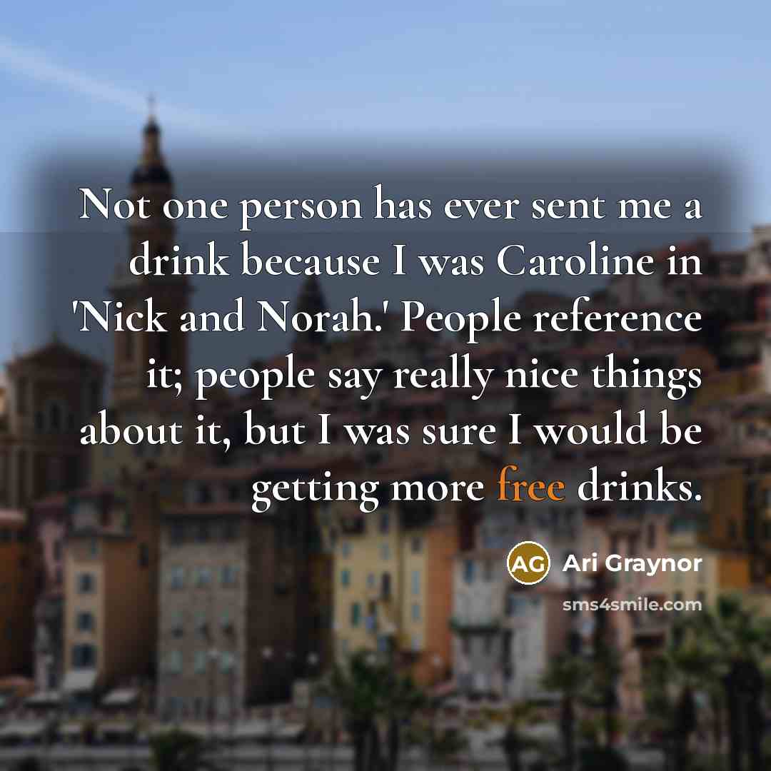 “Not one person has ever sent me a drink because…” quote by Ari Graynor
