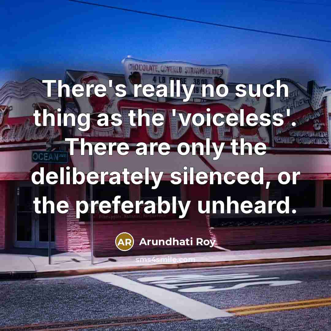 “There's really no such thing as the 'voiceless'. There are…” quote by Arundhati Roy