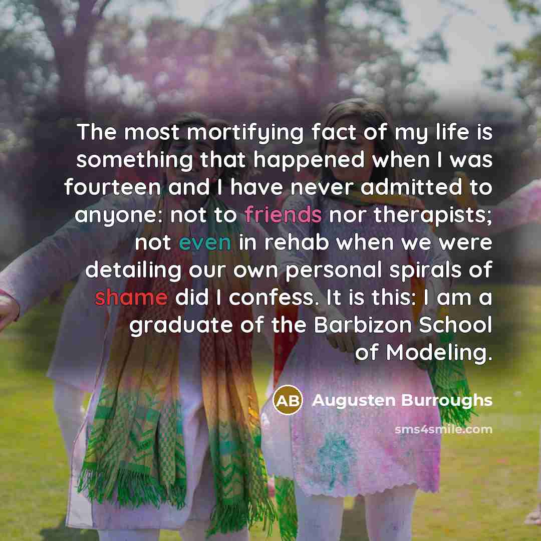 “The most mortifying fact of my life is something that…” quote by Augusten Burroughs