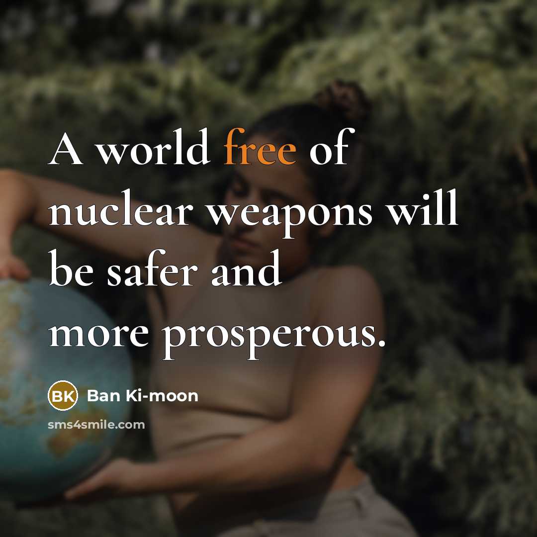 “A world free of nuclear weapons will be safer and…” quote by Ban Ki-moon