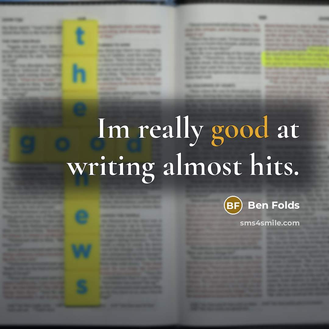 “Im really good at writing almost hits.…” quote by Ben Folds