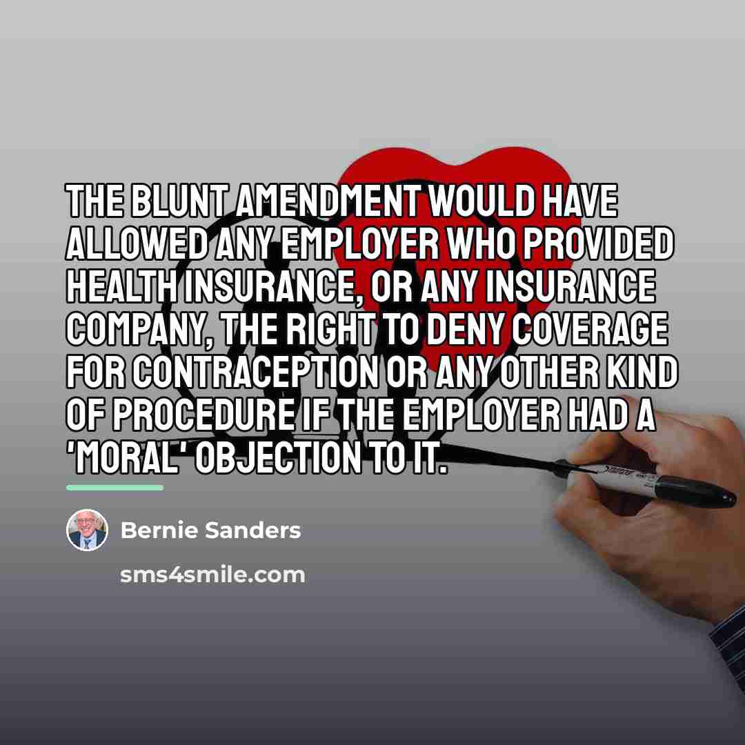 “The Blunt Amendment would have allowed any employer who provided…” quote by Bernie Sanders