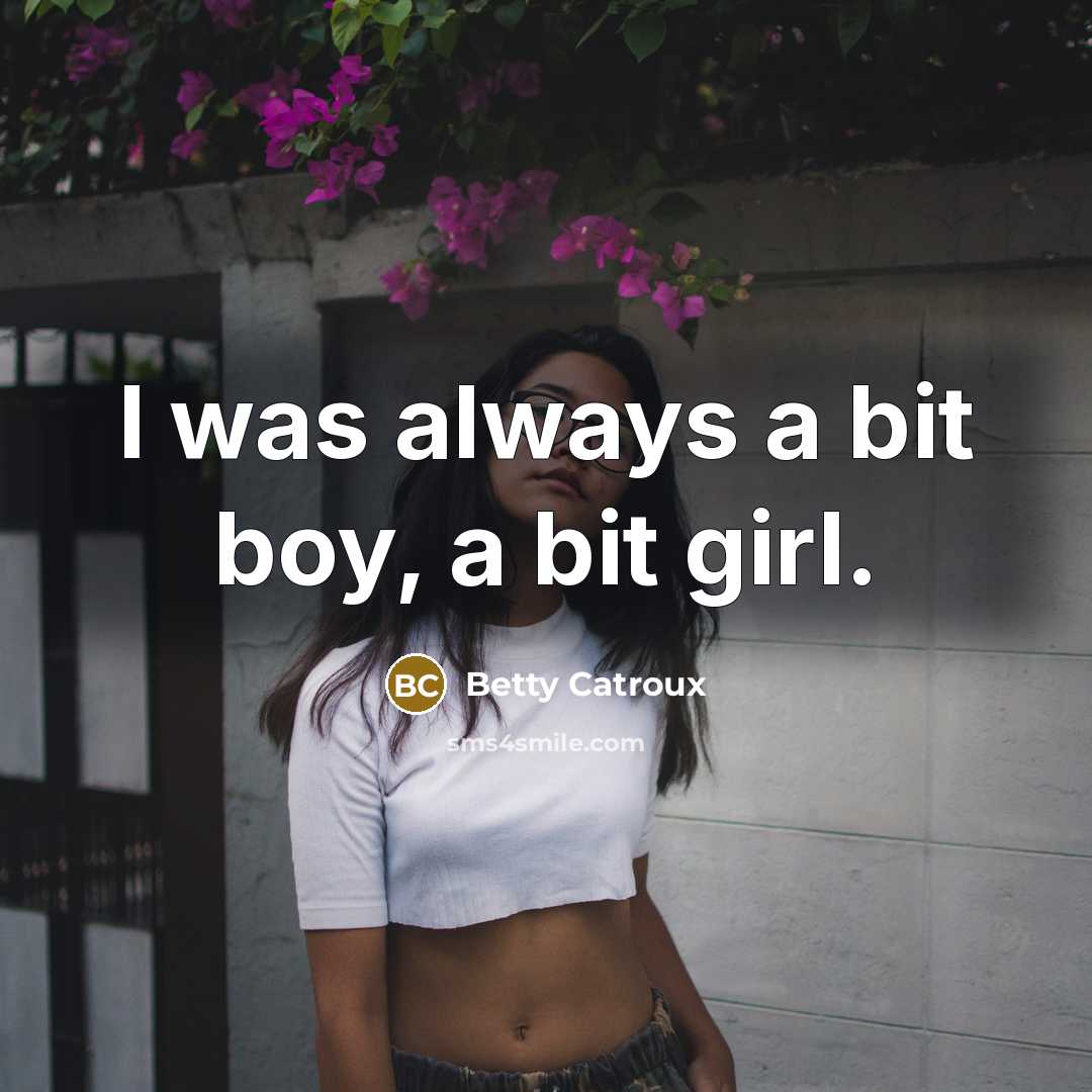 “I was always a bit boy, a bit girl.…” quote by Betty Catroux