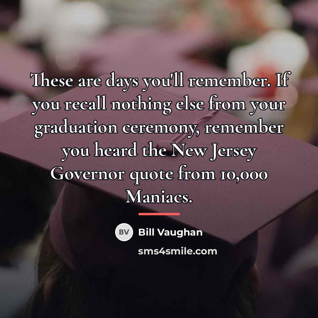 “These are days you'll remember. If you recall nothing else…” quote by Bill Vaughan