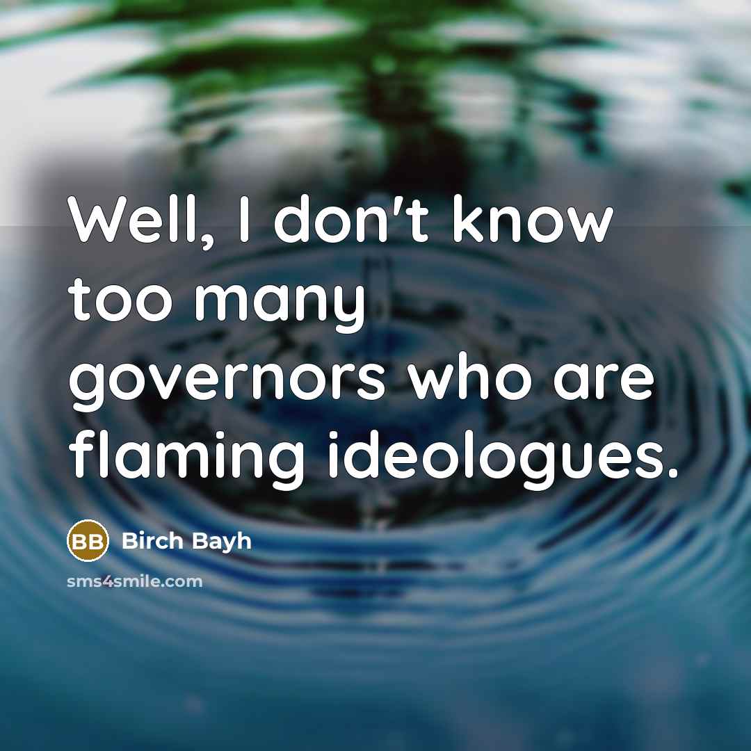 “Well, I don't know too many governors who are flaming…” quote by Birch Bayh