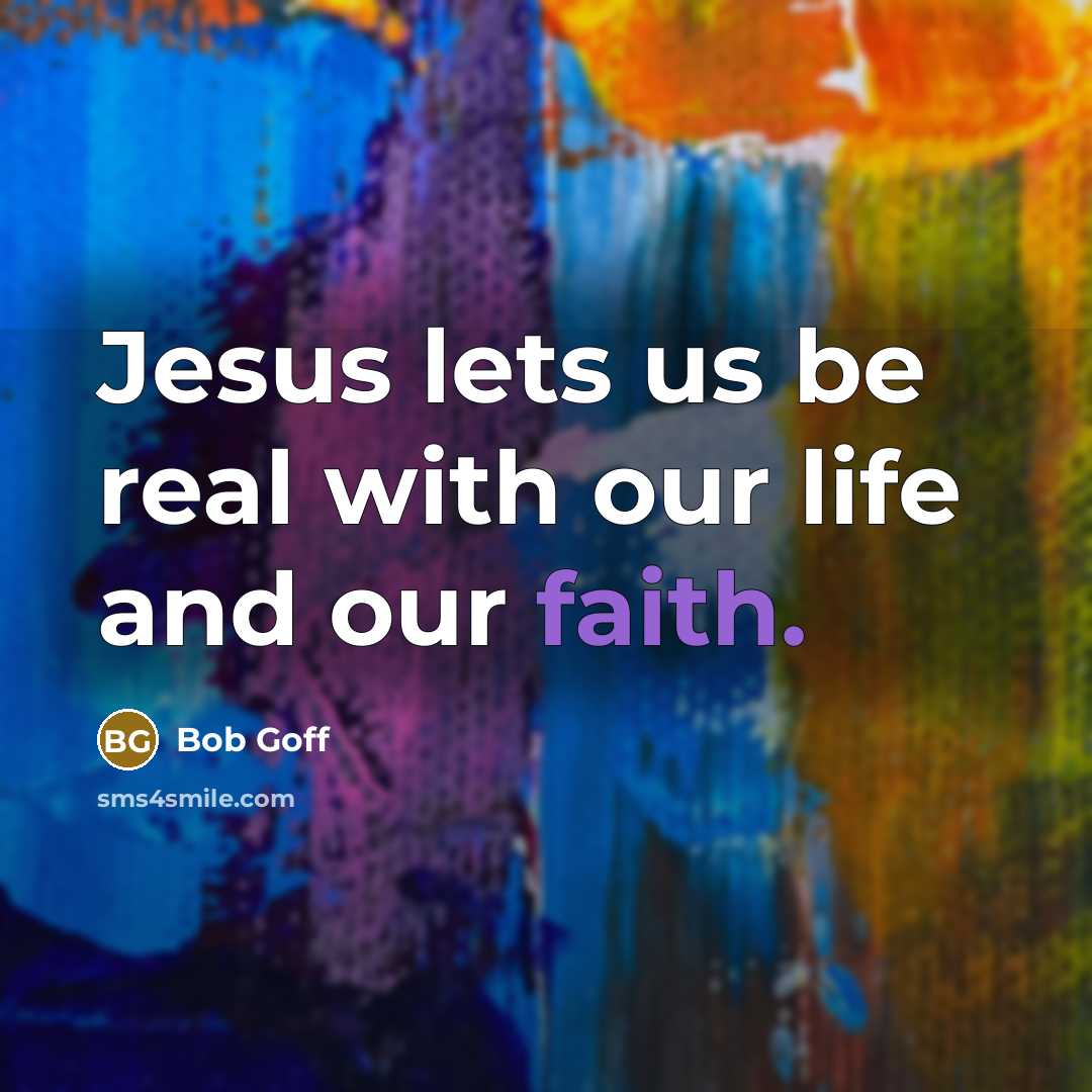 “Jesus lets us be real with our life and our…” quote by Bob Goff